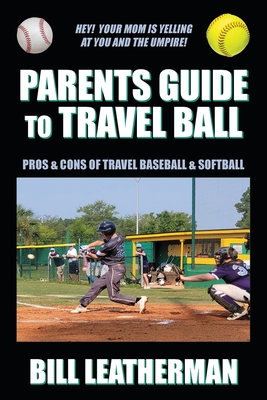 Parents Guide To Travel Ball: Pros & Cons of Travel Baseball & Softball Cover Image