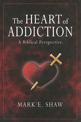 The Heart of Addiction: A Biblical Perspective