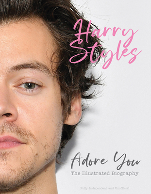 Harry Styles: Adore You: The Illustrated Biography By Carolyn McHugh Cover Image