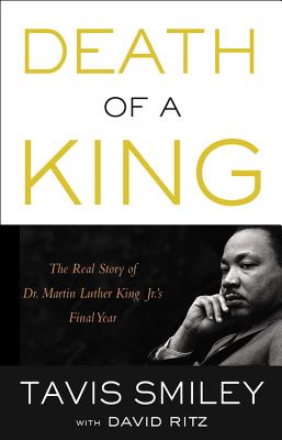 Death of a King: The Real Story of Dr. Martin Luther King Jr.'s Final Year By Tavis Smiley, David Ritz (With), Tavis Smiley (Read by) Cover Image