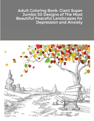 Adult Coloring Book: Giant Super Jumbo 30 Designs of The Most Beautiful Peaceful Landscapes for Depression and Anxiety By Beatrice Harrison Cover Image