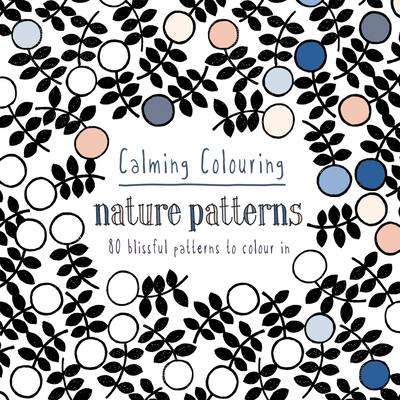 Calming Colouring Nature Patterns: 80 colouring book patterns (Colouring Books) Cover Image