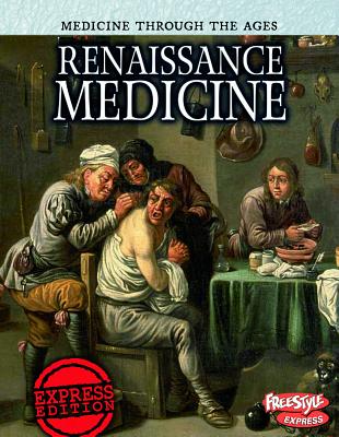 Renaissance Medicine (Raintree Freestyle: Medicine Through the Ages) By Nicola Barber Cover Image