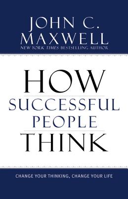 How Successful People Think: Change Your Thinking, Change Your Life Cover Image