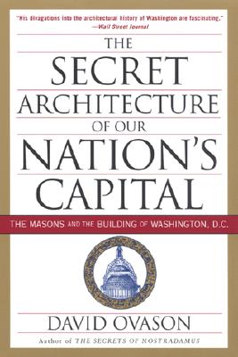 The Secret Architecture of Our Nation's Capital: The Masons and the Building of Washington, D.C. Cover Image