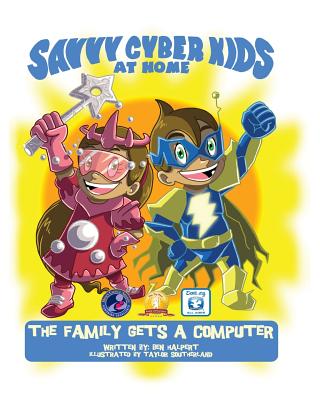 The Savvy Cyber Kids at Home: The Family Gets a Computer By Taylor Southerland (Illustrator), Ben Halpert Cover Image