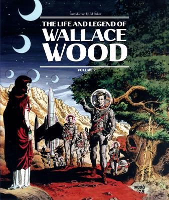The Life And Legend Of Wallace Wood Volume 2 By Wallace Wood, J. Michael Catron (Editor), Bhob Stewart (Editor) Cover Image