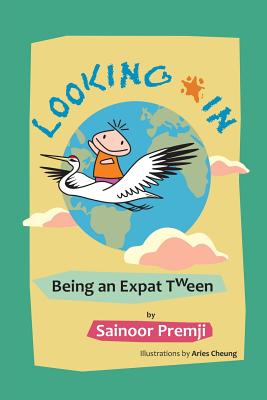 Looking in: Being an Expat Tween By Sainoor Premji Cover Image