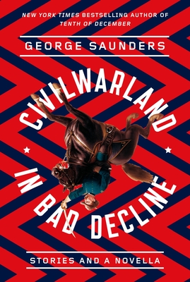 CivilWarLand in Bad Decline: Stories and a Novella By George Saunders, Joshua Ferris (Introduction by) Cover Image