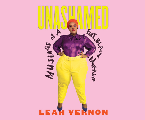 Unashamed: Musings of a Fat, Black Muslim By Leah Vernon, Sisi Aisha Johnson (Narrated by) Cover Image