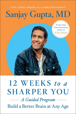 12 Weeks to a Sharper You: A Guided Program By Sanjay Gupta, M.D. Cover Image