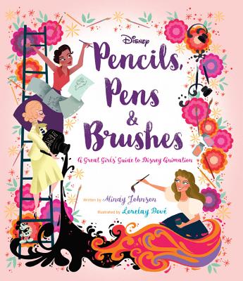 Pencils, Pens & Brushes: A Great Girls' Guide to Disney Animation Cover Image