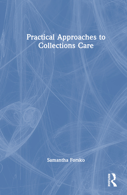 Practical Approaches to Collections Care By Samantha Forsko Cover Image