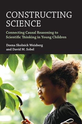 Constructing Science: Connecting Causal Reasoning to Scientific Thinking in Young Children