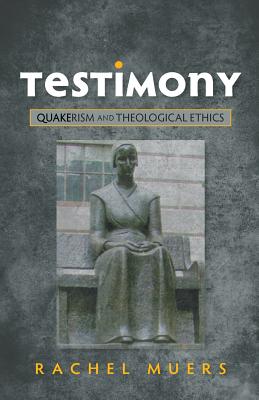 Testimony: Quakerism and Theological Ethics Cover Image
