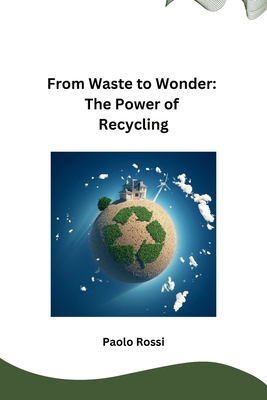 From Waste to Wonder: The Power of Recycling Cover Image
