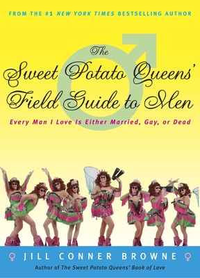 The Sweet Potato Queens' Field Guide to Men: Every Man I Love Is Either Married, Gay, or Dead By Jill Conner Browne Cover Image