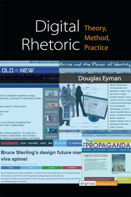 Digital Rhetoric: Theory, Method, Practice (Digital Humanities) Cover Image