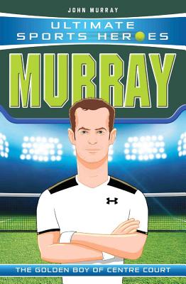 Murray: The Golden Boy of Centre Court (Ultimate Sports Heroes) Cover Image