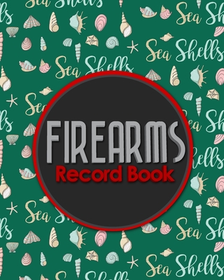 Firearms Record Book: ATF Bound Book, Gun Inventory, FFL A&D Book, Firearms Record Book, Cute Sea Shells Cover Cover Image