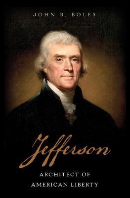 Jefferson: Architect of American Liberty By John B. Boles Cover Image