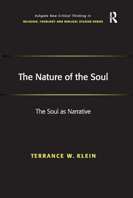 The Nature of the Soul: The Soul as Narrative (Routledge New Critical Thinking in Religion) By Terrance W. Klein Cover Image