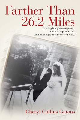 Farther Than 26.2 Miles: Running brought us together...Running separated us...And Running is how I survived it all... By Cheryl Collins Gatons Cover Image