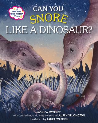 Can You Snore Like a Dinosaur?: A Help-Your-Child-to-Sleep Book