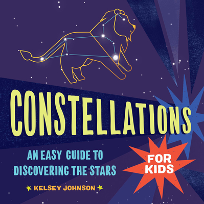 Constellations for Kids: An Easy Guide to Discovering the Stars Cover Image