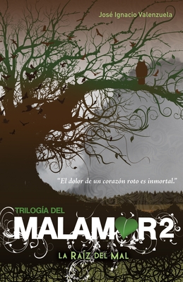 La raíz del mal / The Root of Evil (Trilogía del Malamor #2) By Jose Ignacio Valenzuela Cover Image