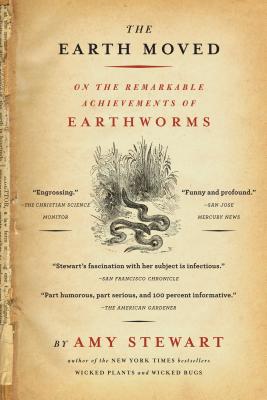 The Earth Moved: On the Remarkable Achievements of Earthworms By Amy Stewart Cover Image