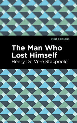The Man Who Lost Himself By Henry De Vere Stacpoole, Mint Editions (Contribution by) Cover Image