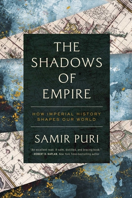 The Shadows of Empire: How Imperial History Shapes Our World By Samir Puri Cover Image