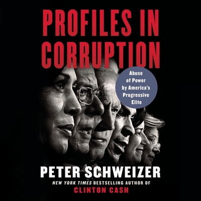 Profiles in Corruption: Abuse of Power by America's Progressive Elite By Peter Schweizer, Charles Constant (Read by) Cover Image