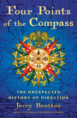 Four Points of the Compass: The Unexpected History of Direction By Jerry Brotton Cover Image