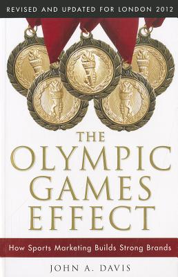 The Olympic Games Effect: How Sports Marketing Builds Strong Brands By John A. Davis Cover Image
