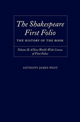 The Shakespeare First Folio: The History of the Book Volume II: A New World Census of First Folios