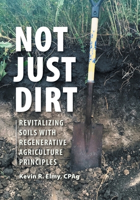 Not Just Dirt: Revitalizing Soils With Regenerative Agriculture Principles Cover Image