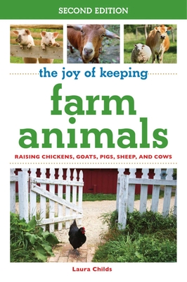 The Joy of Keeping Farm Animals: Raising Chickens, Goats, Pigs, Sheep, and Cows (Joy of Series) By Laura Childs Cover Image