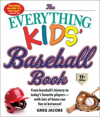 The Everything Kids' Baseball Book, 11th Edition: From Baseball's History to Today's Favorite Players—with Lots of Home Run Fun in Between! (Everything® Kids) By Greg Jacobs Cover Image