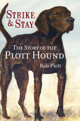 The Story of the Plott Hound: Strike & Stay Cover Image