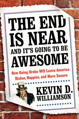 The End Is Near and It's Going to Be Awesome: How Going Broke Will Leave America Richer, Happier, and More Secure Cover Image