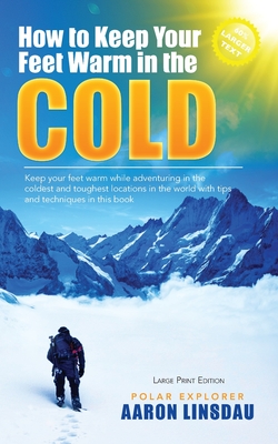 How to Keep Your Feet Warm in the Cold (LARGE PRINT): Keep your feet warm in the toughest locations on Earth Cover Image