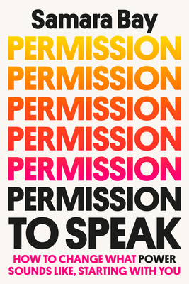 Permission to Speak: How to Change What Power Sounds Like, Starting with You Cover Image