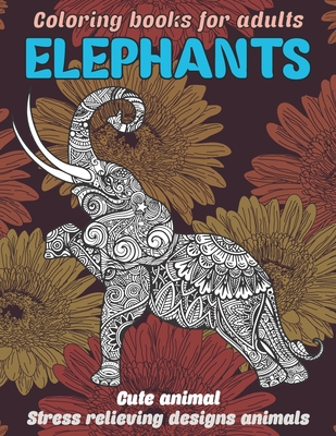 Cute Animal Coloring Books for Adults - Stress Relieving Designs Animals - Elephants (Paperback) | Rakestraw Books Cute Animal Coloring Books for Adults - Stress Relieving Designs Animals - Elephants (Paperback) | Rakestraw Books