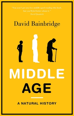 Middle Age: A Natural History By David Bainbridge Cover Image