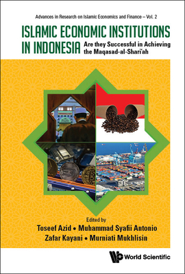 Islamic Economic Institutions in Indonesia: Are They Successful in Achieving the Maqasad-Al-Shariah By Toseef Azid (Editor), Muhammad Syafii Antonio (Editor), Zafar Kayani (Editor) Cover Image