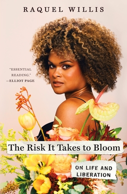 The Risk It Takes to Bloom: On Life and Liberation By Raquel Willis Cover Image