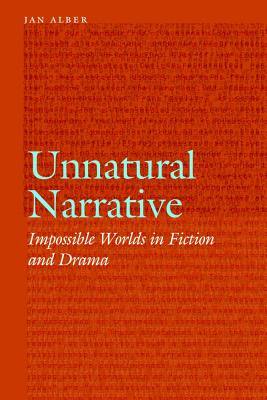 Unnatural Narrative: Impossible Worlds in Fiction and Drama (Frontiers of Narrative) By Jan Alber Cover Image