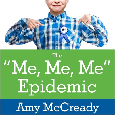 The Me, Me, Me Epidemic: A Step-By-Step Guide to Raising Capable, Grateful Kids in an Over-Entitled World Cover Image